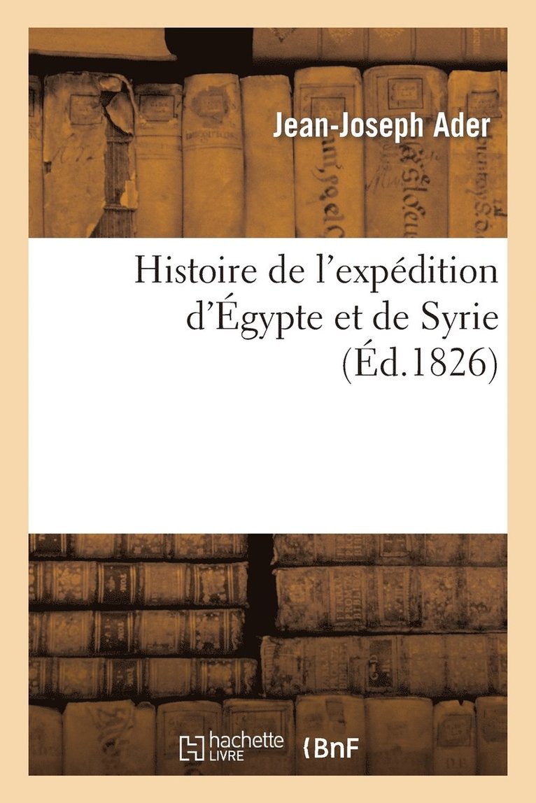 Jean-Joseph Ader, Charles-Théodore Beauvais de Préau - Histoire de l'expédition d'Égypte et de Syrie, Häftad