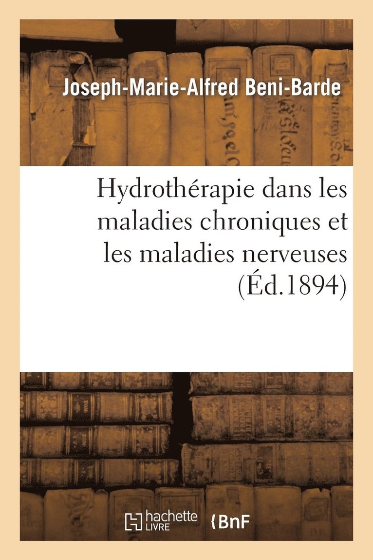 Joseph-Marie-Alfred Beni-Barde - Hydrothérapie Dans Les Maladies Chroniques Et Les Maladies Nerveuses, Häftad