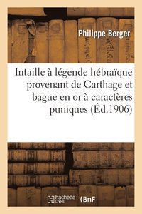 Intaille A Legende Hebraique Provenant de Carthage Et Bague En or A Caracteres Puniques Provenant