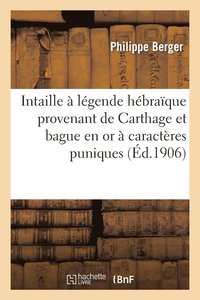 Intaille À Légende Hébraïque Provenant de Carthage Et Bague En or À Caractères Puniques Provenant