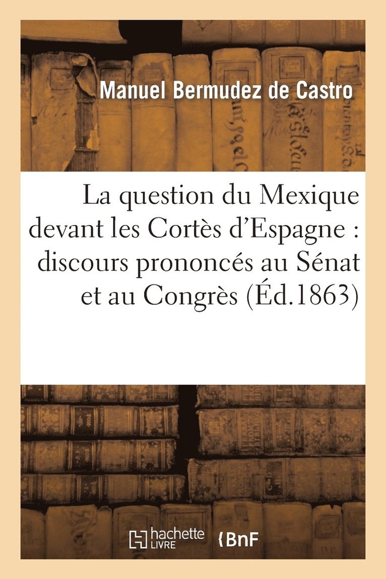 Manuel Bermudez de Castro, José Gutiérrez de la Concha, Mon - question du Mexique devant les Cortès d'Espagne, Häftad