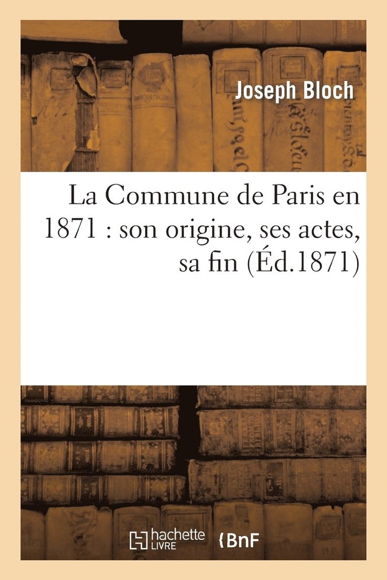 Joseph Bloch - Commune de Paris En 1871: Son Origine, Ses Actes, Sa Fin, Häftad