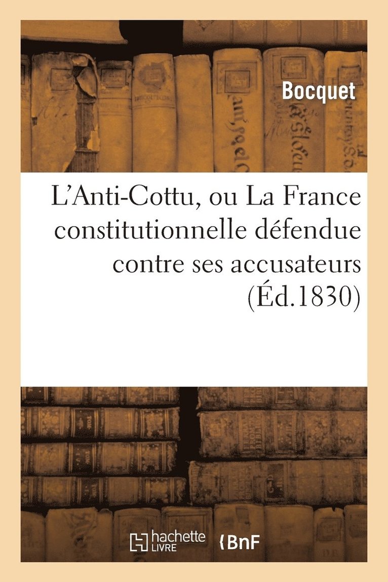José Louis Bocquet - L'Anti-Cottu, ou La France constitutionnelle défendue contre ses accusateurs, avec la proclamation, Häftad