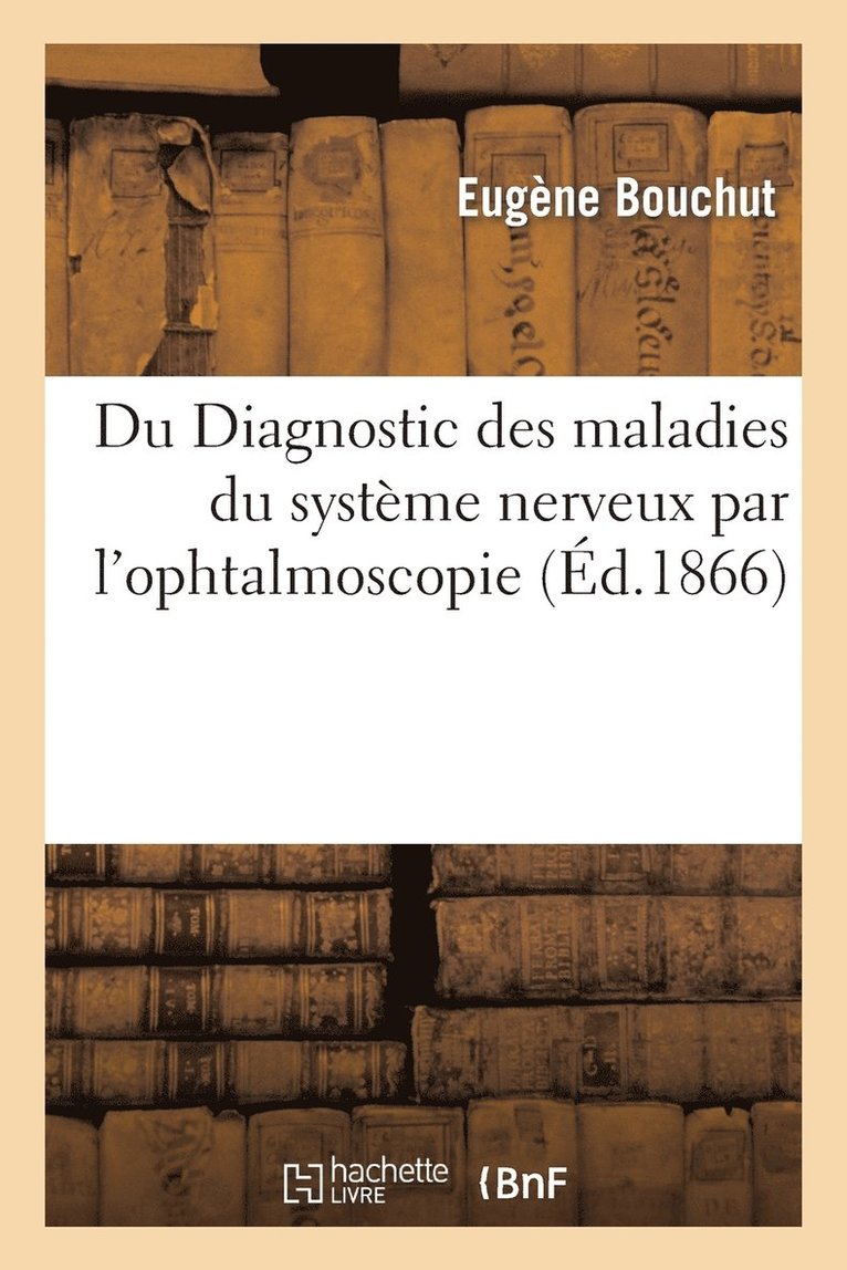 Eugène Bouchut - Du Diagnostic Des Maladies Du Système Nerveux Par l'Ophthalmoscopie, Häftad. Tillgänglighet: Lägg i varukorg