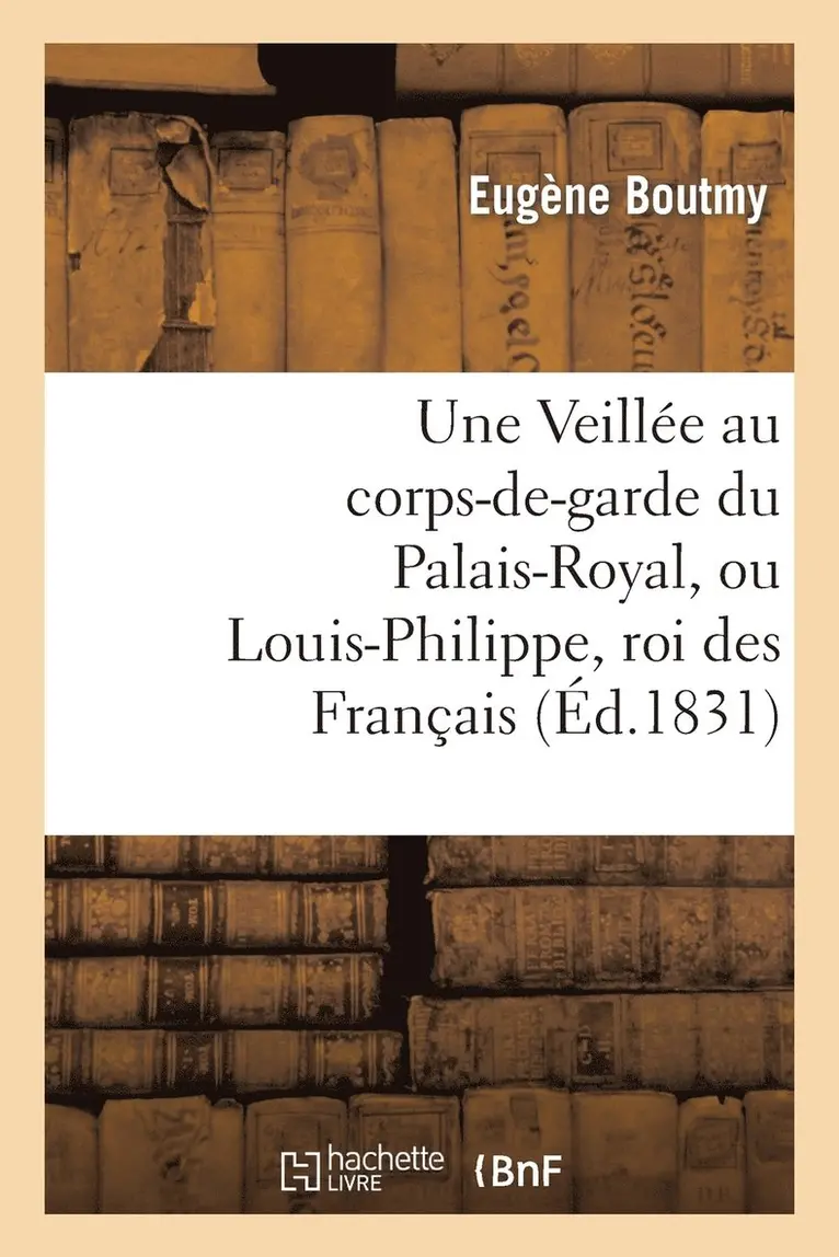 Eugène Boutmy - Une Veillée Au Corps-De-Garde Du Palais-Royal, Ou Louis-Philippe, Roi Des Français, Häftad. Tillgänglighet: Lägg i varukorg