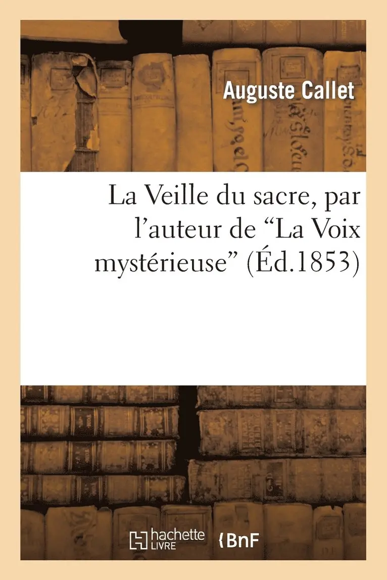 Auguste Callet - Veille du sacre, par l'auteur de "La Voix mystérieuse", Häftad. Tillgänglighet: Lägg i varukorg