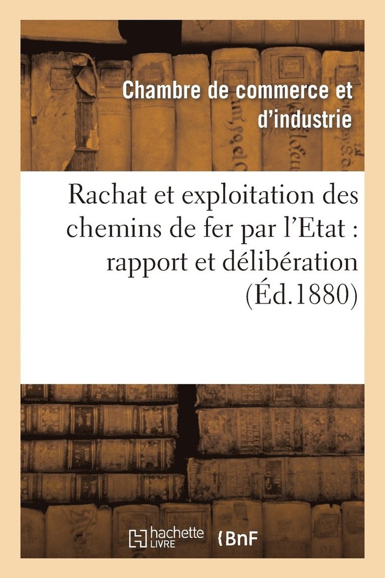 Chambre de Commerce Et d'Industrie - Rachat et exploitation des chemins de fer par l'Etat, Häftad. Tillgänglighet: Lägg i varukorg