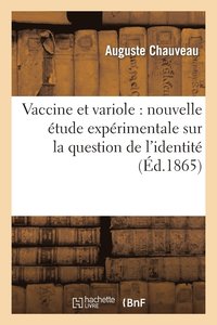 Vaccine Et Variole: Nouvelle tude Exprimentale Sur La Question de l'Identit de Ces Deux