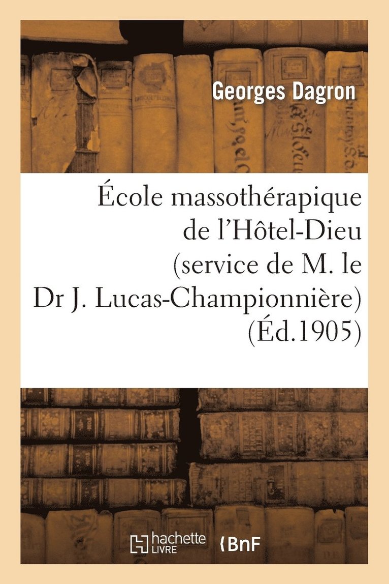 Georges Dagron - École massothérapique de l'Hôtel-Dieu (service de M. le Dr J. Lucas-Championnière), Häftad