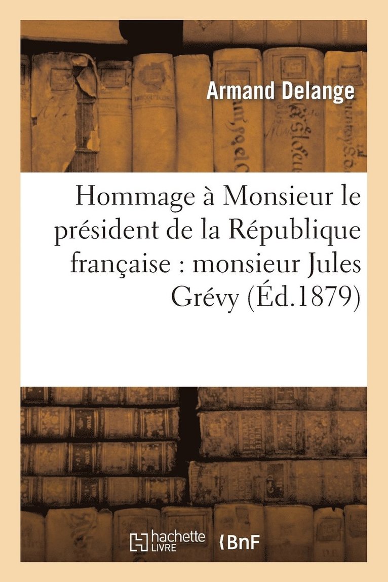 Armand Delange - Hommage À Monsieur Le Président de la République Française: Monsieur Jules Grévy, Häftad
