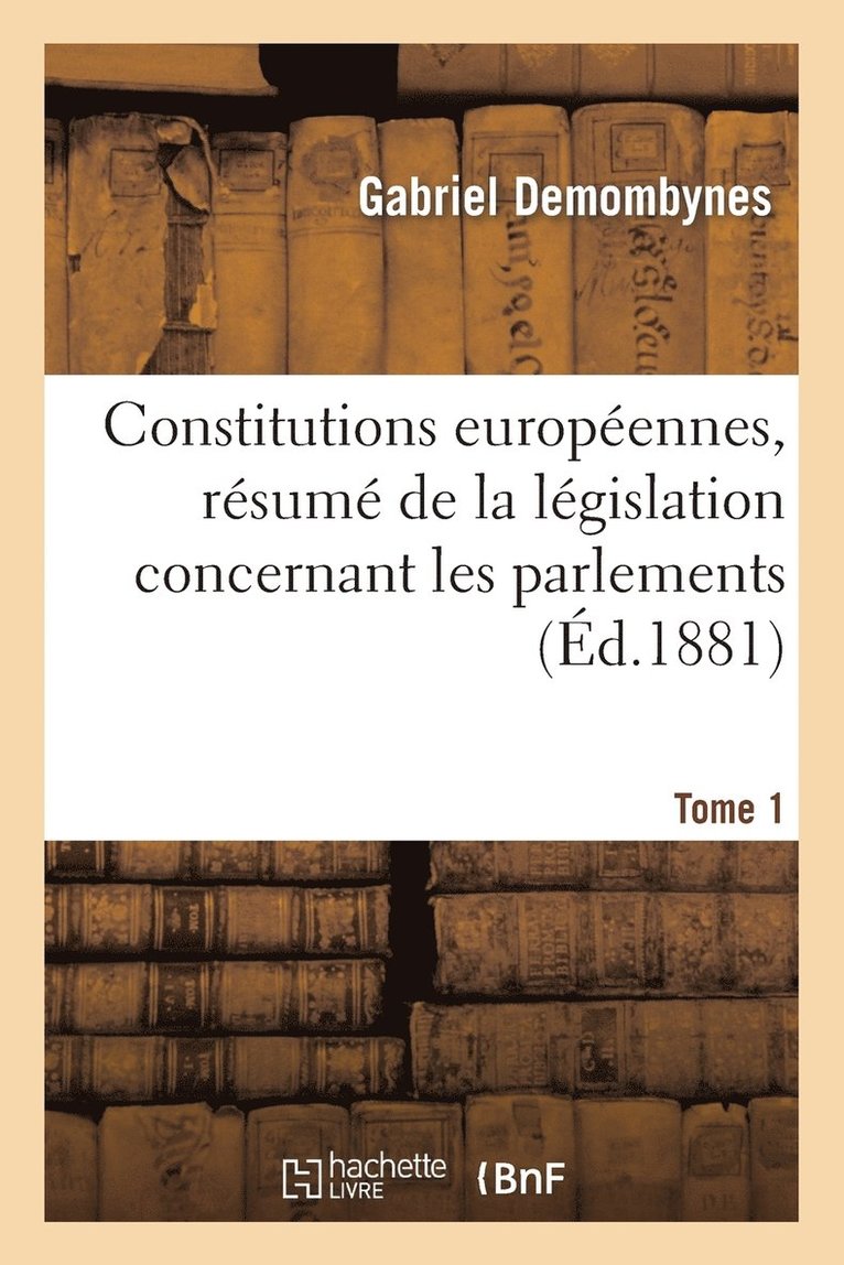 Gabriel Demombynes - Constitutions européennes, résumé de la législation concernant les parlements. Tome 1, Häftad. Tillgänglighet: Lägg i varukorg