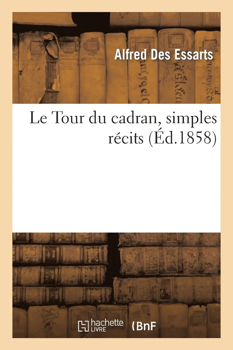 Alfred Des Essarts - Le Tour Du Cadran, Simples Récits, Häftad. Tillgänglighet: Lägg i varukorg