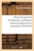 Procès Du Général Cambronne, Contenant Toutes Les Pièces de la Procédure