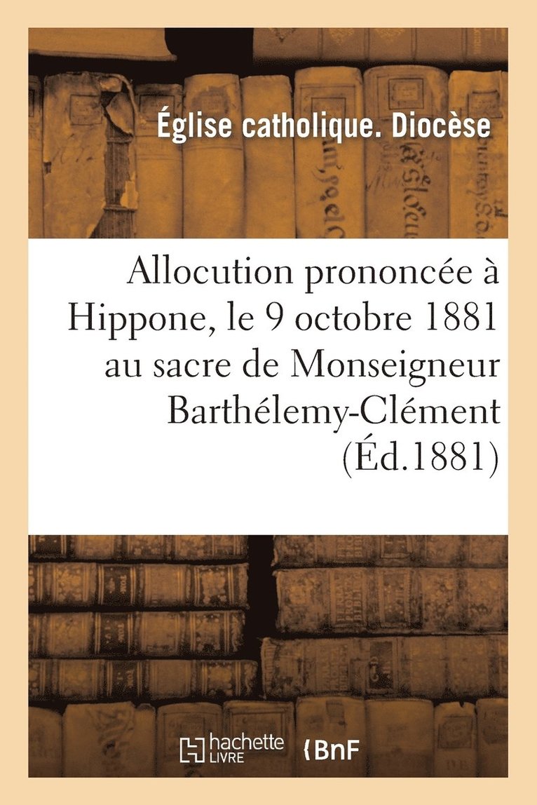 Allocution prononcée à Hippone, le 9 octobre 1881 au sacre de Monseigneur Barthélemy-Clément