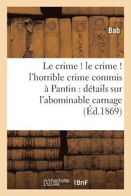 Bab - crime ! le crime ! l'horrible crime commis à Pantin, Häftad