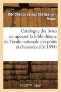 Catalogue Des Livres Composant La Bibliothque de l'cole Nationale Des Ponts Et Chausses