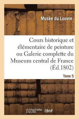 Musee Du Louvre - Cours historique et élémentaire de peinture ou Galerie complette du Museum central de France. Tome 5, Häftad. Tillgänglighet: Lägg i varukorg