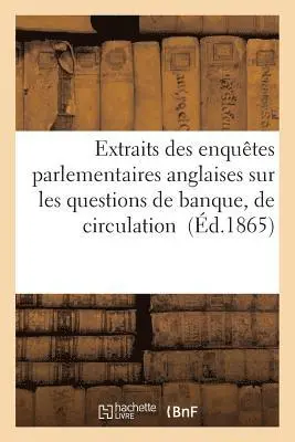 Clément Juglar - Extraits des enquêtes parlementaires anglaises sur les questions de banque, Tome 1, Häftad. Tillgänglighet: Lägg i varukorg