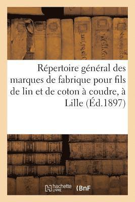 Répertoire général des marques de fabrique pour fils de lin et de coton à coudre, déposées à