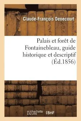Claude-François Denecourt - Palais et la forêt de Fontainebleau, guide historique et descriptif, Häftad. Tillgänglighet: Lägg i varukorg