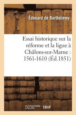 Édouard de Barthélemy - Essai Historique Sur La Réforme Et La Ligue À Châlons-Sur-Marne: 1561-1610, Häftad. Tillgänglighet: Lägg i varukorg