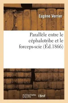 Eugène Verrier - Parallèle Entre Le Céphalotribe Et Le Forceps-Scie,, Häftad. Tillgänglighet: Lägg i varukorg