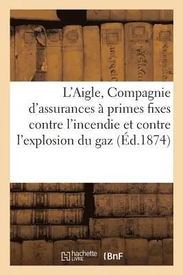 L'Aigle, Compagnie Anonyme d'Assurances À Primes Fixes Contre l'Incendie Et Contre l'Explosion
