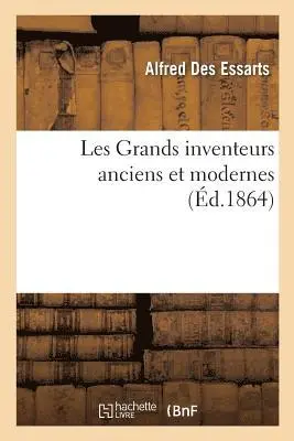 Alfred Des Essarts - Les Grands Inventeurs Anciens Et Modernes, Häftad. Tillgänglighet: Lägg i varukorg