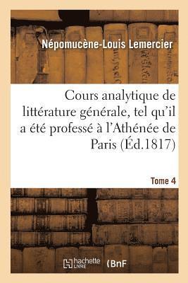 Népomucène-Louis Lemercier - Cours Analytique de Littérature Générale, Tel Qu'il a Été Professé À l'Athénée de Paris. Tome 4, Häftad. Tillgänglighet: Lägg i varukorg