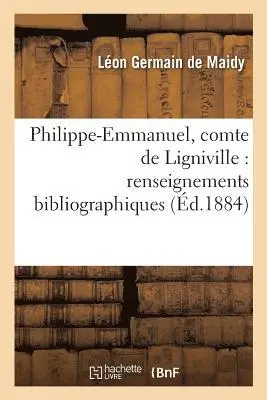 Léon Germain de Maidy - Philippe-Emmanuel, Comte de Ligniville: Renseignements Bibliographiques, Häftad. Tillgänglighet: Lägg i varukorg