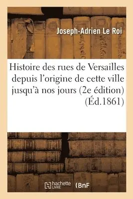 Joseph-Adrien Le Roi - Histoire des rues de Versailles, places et avenues, des origines jusqu'à nos jours, Häftad. Tillgänglighet: Lägg i varukorg