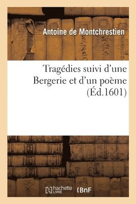 Antoine de Montchrestien - Tragédies Suivi d'Une Bergerie Et d'Un Poème, Häftad. Tillgänglighet: Lägg i varukorg
