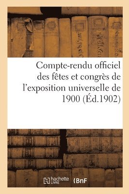 Paris - Compte-Rendu Officiel Des Fêtes Et Congrès de l'Exposition Universelle de 1900, Häftad