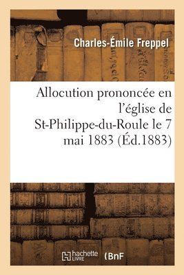 Charles-Émile Freppel - Allocution Prononcée En l'Église de St-Philippe-Du-Roule Le 7 Mai 1883, Häftad