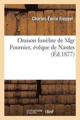 Charles-Émile Freppel - Oraison Funèbre de Mgr Fournier, Évêque de Nantes, Häftad