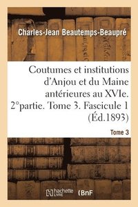 Coutumes Et Institutions de l'Anjou Et Du Maine Ant�rieures Au Xvi�si�cle