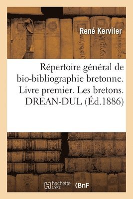 René Kerviler - Répertoire Général de Bio-Bibliographie Bretonne. Livre Premier. Les Bretons. Drean-Dul, Häftad