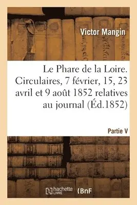Le Phare de la Loire. 4 Circulaires Des 7 Février, 15, 23 Avril Et 9 Aout 1852