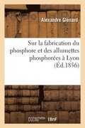 Sur La Fabrication Du Phosphore Et Des Allumettes Phosphorées À Lyon