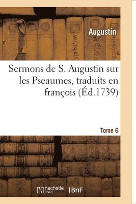 Augustin - Sermons de S. Augustin sur les Pseaumes traduits en françois, Häftad