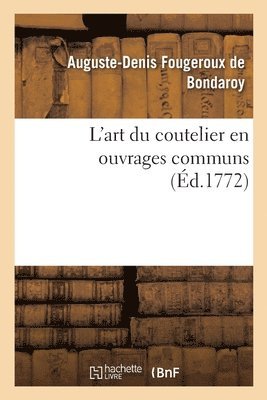 Auguste-Denis Fougeroux de Bondaroy - L'Art Du Coutelier En Ouvrages Communs, Häftad. Tillgänglighet: Lägg i varukorg