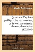 Questions d'Hygi�ne Publique, Des Quarantaines, de la Sophistication Des Denr�es Alimentaires