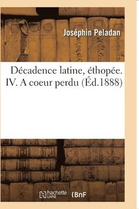 Decadence Latine, Ethopee. IV. a Coeur Perdu