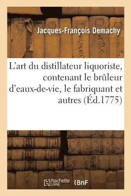 Jacques-François Demachy - L'art du distillateur liquoriste, contenant le bruleur d'eaux-de-vie, Häftad. Tillgänglighet: Lägg i varukorg