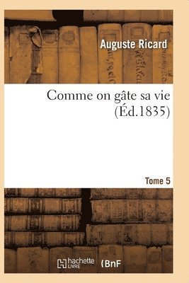 Auguste Ricard - Comme on Gâte Sa Vie. Tome 5, Häftad