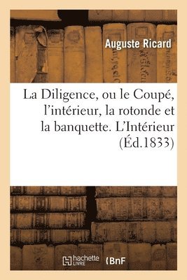 Auguste Ricard - Diligence, Ou Le Coupé, l'Intérieur, La Rotonde Et La Banquette. l'Intérieur, Häftad