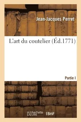 Jean-Jacques Perret - L'Art Du Coutelier. Partie I, Häftad. Tillgänglighet: Lägg i varukorg