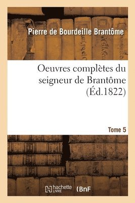 Pierre de Brantôme - Oeuvres Complètes Du Seigneur de Brantôme. Tome 5, Häftad
