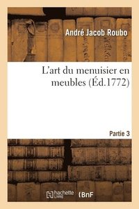 L'Art Du Menuisier En Meubles. Partie 3. Section 2