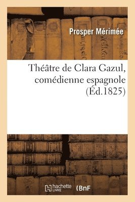 Prosper Mérimée - Théâtre de Clara Gazul, Comédienne Espagnole, Häftad